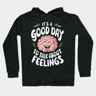 It's A Good Day To Talk About Feelings. Mental Health Hoodie